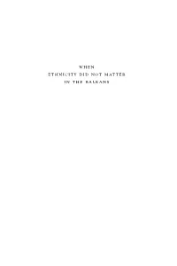 When Ethnicity Did Not Matter in the Balkans When Ethnicity Did Not Matter in the Balkans ᇺᇺᇺ