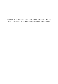 Urban Networks and the Printing Trade in Early Modern Europe (15Th–18Th Century) 0 Prelims Layout 1 27/09/2010 17:01 Page 2 0 Prelims Layout 1 27/09/2010 17:01 Page 3