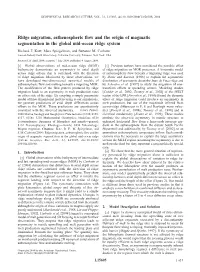 Ridge Migration, Asthenospheric Flow and the Origin of Magmatic Segmentation in the Global Mid-Ocean Ridge System Richard F