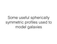 Some Useful Spherically Symmetric Profiles Used to Model Galaxies