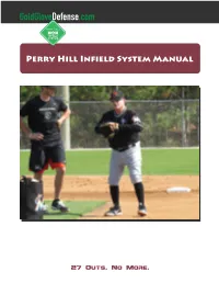 Perry Hill Infield System Manual Is a Step-By-Step Training Handbook Designed to Teach Players the Foundation of Great Fielding Mechanics