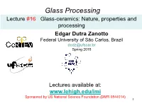 Lecture #16 Glass-Ceramics: Nature, Properties and Processing Edgar Dutra Zanotto Federal University of São Carlos, Brazil Dedz@Ufscar.Br Spring 2015