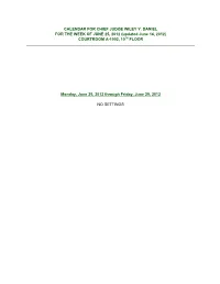 CALENDAR for CHIEF JUDGE WILEY Y. DANIEL for the WEEK of JUNE 25, 2012 (Updated June 14, 2012) COURTROOM A-1002, 10TH FLOOR
