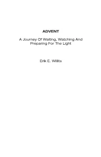 ADVENT a Journey of Waiting, Watching and Preparing for the Light Erik E. Willits