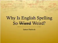 Why Is English Spelling So Wierd Weird?