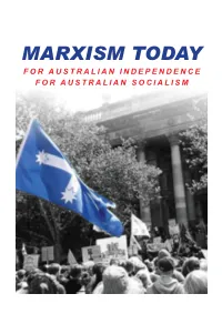 Marxism Today for Australian Independence for Australian Socialism This Issue of Marxism Today Is Dedicated to the Memory of Our Comrade Neil Mclean