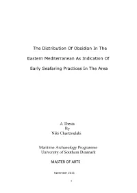 The Distribution of Obsidian in the Eastern Mediterranean As Indication of Early Seafaring Practices in the Area a Thesis B
