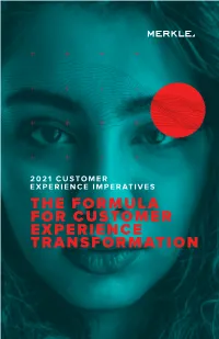 THE FORMULA for CUSTOMER EXPERIENCE TRANSFORMATION 2 Merkle’S 2021 Customer Experience Imperatives FOREWORD