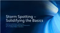 Storm Spotting – Solidifying the Basics PROFESSOR PAUL SIRVATKA COLLEGE of DUPAGE METEOROLOGY Focus on Anticipating and Spotting