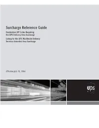 Surcharge Reference Guide Destination ZIP Codes Requiring the UPS Delivery Area Surcharge Listing for the UPS Worldwide Delivery Services Extended Area Surcharge