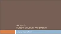 Lecture 25 Nuclear Structure and Stability