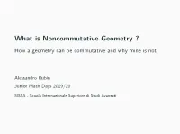What Is Noncommutative Geometry ? How a Geometry Can Be Commutative and Why Mine Is Not