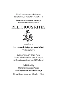 RELIGIOUS RITES 1 Shree Swaminarayano Vijayteteram Shree Nanarayandev Sahitya Series No - 49 in the Memory of New Temple of Lord Shri Narnarayan Dev RELIGIOUS RITES