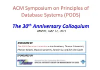 ACM Symposium on Principles of Database Systems (PODS) the 30Th Anniversary Colloquium Athens, June 12, 2011