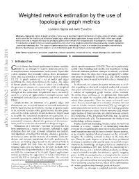 Weighted Network Estimation by the Use of Topological Graph Metrics