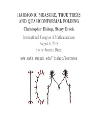 HARMONIC MEASURE, TRUE TREES and QUASICONFORMAL FOLDING Christopher Bishop, Stony Brook International Congress of Mathematicians