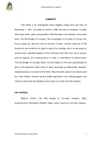 SUMMARY This Thesis Is an Investigation About Stephen Crane Who Was Born on November 1, 1871, and Died on June 5, 1900. He Was A