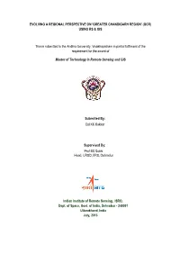 EVOLVING a REGIONAL PERSPECTIVE on 'GREATER CHANDIGARH REGION' (GCR) USING RS & GIS Thesis Submitted to the Andhra Universit