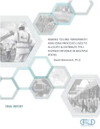 MAKING TOLLING TRANSPARENT: ANALYZING PROCESSES USED to ALLOCATE & DISTRIBUTE TOLL HIGHWAY REVENUE in MULTIPLE STATES David Weinreich, Ph.D