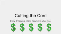 Cutting the Cord How Dropping Cable Can Help Save You Doug Cuts the Cord and Saves $100 a Month on Cable Why Cut the Cord?