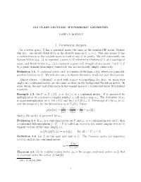 612 CLASS LECTURE: HYPERBOLIC GEOMETRY 1. Conformal Metrics As a Vector Space, C Has a Canonical Norm, the Same As the Standard