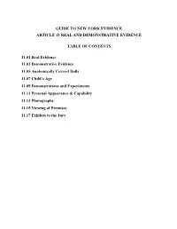 GUIDE to NEW YORK EVIDENCE ARTICLE 11 REAL and DEMONSTRATIVE EVIDENCE TABLE of CONTENTS 11.01 Real Evidence 11.03 Demonstrative