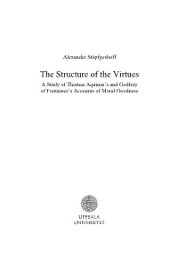 The Structure of the Virtues a Study of Thomas Aquinas’S and Godfrey of Fontaines’S Accounts of Moral Goodness