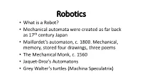 Robotics • What Is a Robot? • Mechanical Automata Were Created As Far Back As 17Th Century Japan • Maillardet’S Automaton, C
