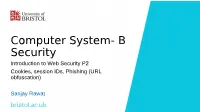 Session Hijacking. – Stealing of Session ID/Cookies Allows an Attacker to Impersonate an Ongoing Session – Replay of a Session to Repeat Some Important Action