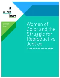 Women of Color and the Struggle for Reproductive Justice IF/WHEN/HOW ISSUE BRIEF 2 WOMEN of COLOR and the STRUGGLE for REPRODUCTIVE JUSTICE / IF/WHEN/HOW ISSUE BRIEF
