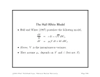 The Hull-White Model • Hull and White (1987) Postulate the Following Model, Ds √ = R Dt + V Dw , S 1 Dv = Μvv Dt + Bv Dw2