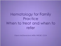 Hematology for Family Practice When to Treat and When to Refer