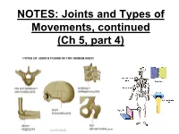 NOTES: Joints and Types of Movements, Continued (Ch 7, Part 4)