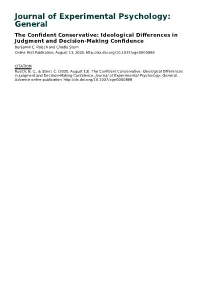 Journal of Experimental Psychology: General the Confident Conservative: Ideological Differences in Judgment and Decision-Making Confidence Benjamin C