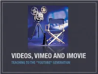VIDEOS, VIMEO and IMOVIE TEACHING to the "YOUTUBE" GENERATION Student Are Learning Differently
