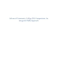Advanced Community College ESL Composition: an Integrated Skills Approach ADVANCED COMMUNITY COLLEGE ESL COMPOSITION: an INTEGRATED SKILLS APPROACH