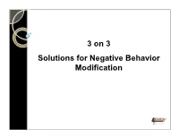 3 on 3 Solutions for Negative Behavior Modification Three Components to All Negative Incidents: 1