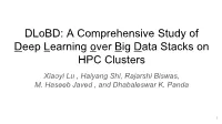 Dlobd: a Comprehensive Study of Deep Learning Over Big Data Stacks on HPC Clusters Xiaoyi Lu , Haiyang Shi, Rajarshi Biswas, M