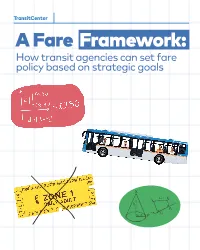 A Fare Framework: How Transit Agencies Can Set Fare Policy Based on Strategic Goals Transitcenter Is a Foundation That Works to Improve Urban Mobility