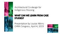 Architectural Co-Design for Indigenous Housing WHAT CAN WE LEARN from CASE STUDIES? Presentation by Louise Atkins CHRA Co