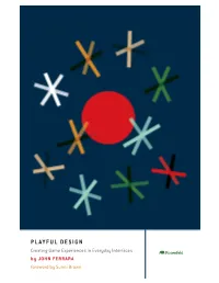 PLAYFUL DESIGN DESIGN PLAYFUL Game Design Is a Sibling to Software and Web Design, but They’Re Siblings That Grew up in Different Houses