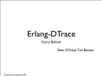 Erlang + Dtrace = ? • Erlang VM Architecture • Current Erlang Dtrace Scope • Erlang-Dtrace Demo • Questions