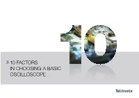 10 Factors in Choosing a Basic Oscilloscope 10 Factors in Choosing a Basic Oscilloscope Contents Intro 1 2 3 4 5 6 7 8 9 10 11 Contact 2