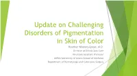 Update on Challenging Disorders of Pigmentation in Skin of Color Heather Woolery-Lloyd, M.D