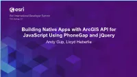 Building Native Apps with Arcgis API for Javascript Using Phonegap and Jquery Andy Gup, Lloyd Heberlie Agenda