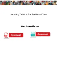 Pertaining to Within the Eye Medical Term