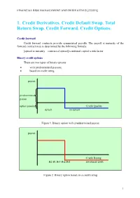 1. Credit Derivatives. Credit Default Swap. Total Return Swap. Credit Forward