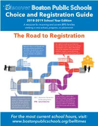 Choice and Registration Guide 2018-2019 School Year Edition a Resource for Incoming and Current BPS Families Seeking a New School, Program, Or Placement