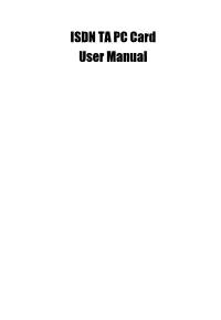 ISDN TA PC Card User Manual INTRODUCTION the ISDN TA PC Card Brings the Latest in Mobile Communication Technology with Flexibility and Convenience