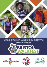 Year Round Walks in Bristol Brought to You by Bristol Walkfest Bristol Walkfest 1 Contents Introduction